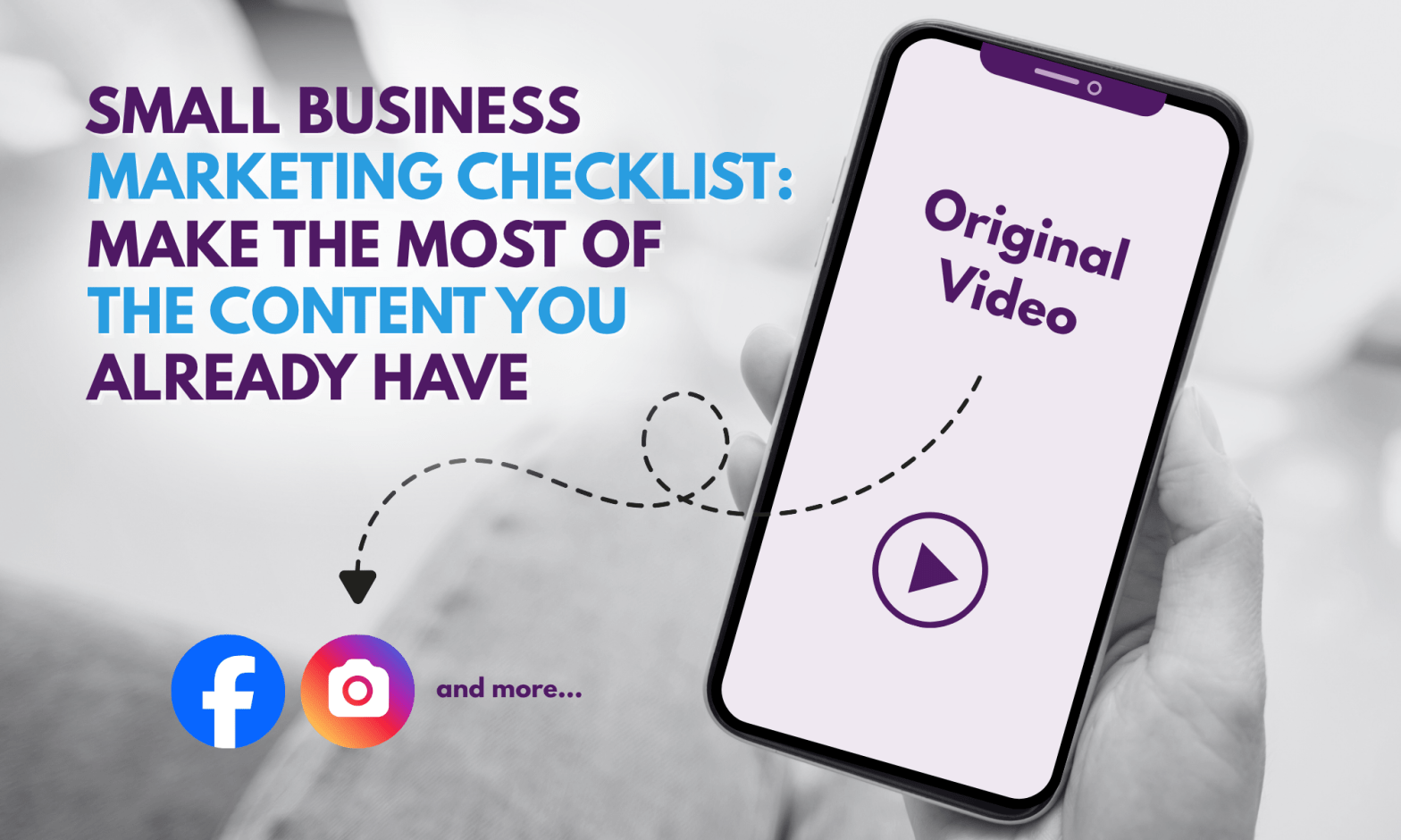 Woman holding a smartphone with the screen labeled ‘Original Video,’ with arrows leading to Facebook and Instagram icons to illustrate content repurposing. The blog title appears on the image.