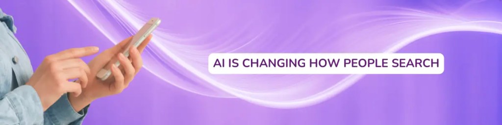 Person looking at mobile phone with "AI is changing how people search"