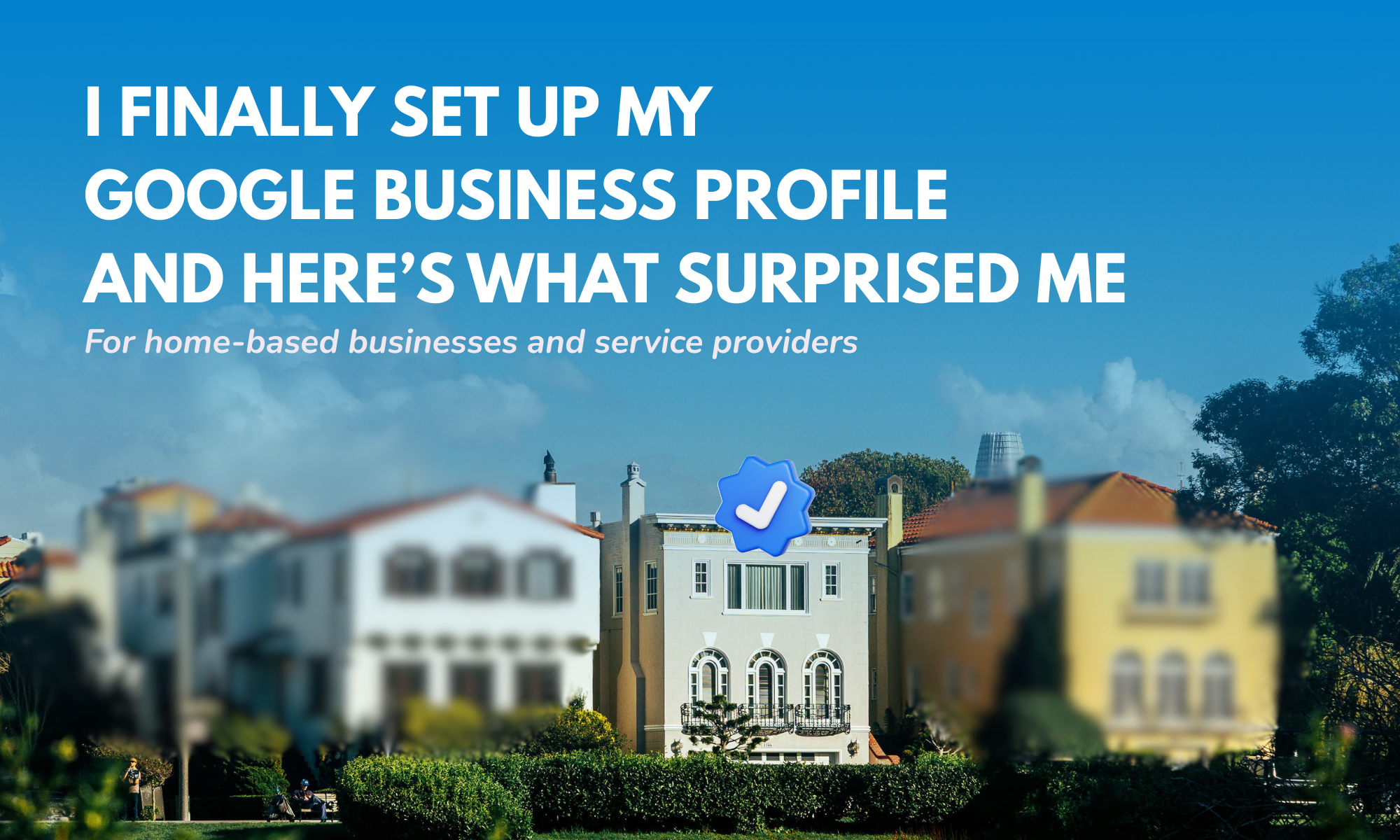 Google Business Profile for home-based business with a highlighted house, verification checkmark, and blurred surrounding homes to represent privacy and local visibility.